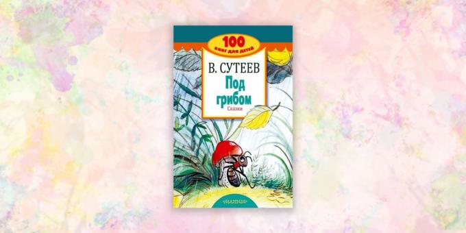 böcker för barn: "Under svampen. Tales", Vladimir Suteev