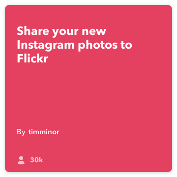 IFTTT Recept: Ladda upp ett nytt Instagram bilder till Flickr ansluter instagram till Flickr