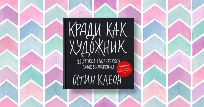 "Stjäla som en konstnär. 10 lektioner av kreativa uttryck, "Austin Kleon