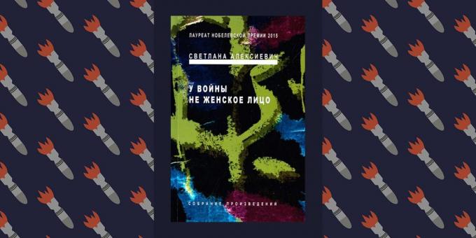 Bästa Böcker i Stora fosterländska kriget: "Krig är inte en kvinnas ansikte" Alexiyevich